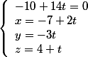 \left\lbrace\begin{array}l -10+14t=0 \\ x=-7+2t\\y=-3t\\z=4+t \end{array}